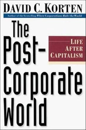 the post corporate world life after capitalism 1st edition david c korten 1576750515, 978-1576750513