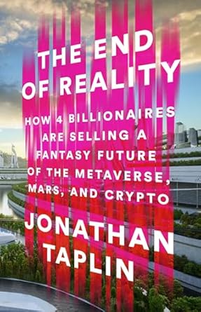 the end of reality how four billionaires are selling a fantasy future of the metaverse mars and crypto 1st