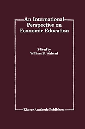 an international perspective on economic education 1994th edition william b walstad 0792394372, 978-0792394372