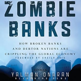 zombie banks how broken banks and debtor nations are crippling the global economy 1st edition yalman onaran