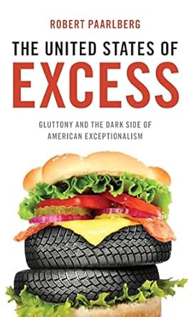 the united states of excess gluttony and the dark side of american exceptionalism 1st edition robert