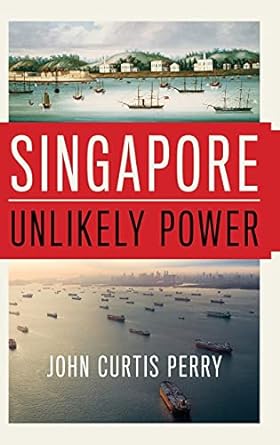 singapore unlikely power 1st edition john curtis perry 0190469501, 978-0190469504