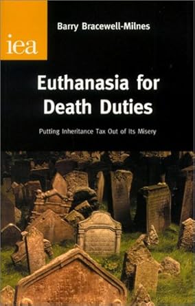 euthanasia for death duties putting inheritance tax out of its misery 1st edition barry bracewell milnes