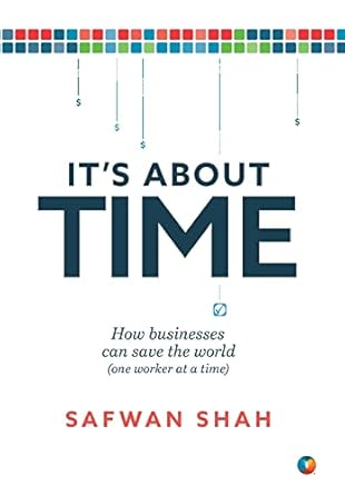 its about time how businesses can save the world 1st edition safwan shah 1950466043, 978-1950466047