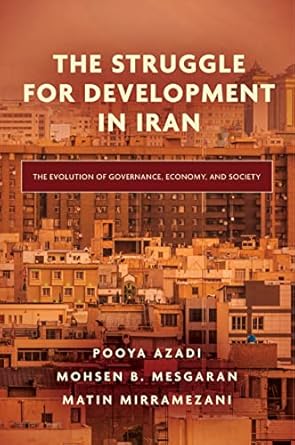 the struggle for development in iran the evolution of governance economy and society 1st edition pooya azadi