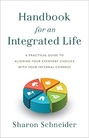 handbook for an integrated life a practical guide to aligning your everyday choices with your internal