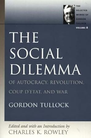 the social dilemma of autocracy revolution coup detat and war 1st edition gordon tullock ,charles k rowley