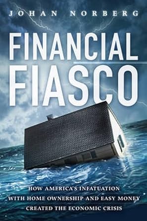 financial fiasco how americas infatuation with home ownership and easy money created the economic crisis 1st