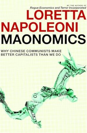 maonomics why chinese communists make better capitalists than we do 1st edition loretta napoleoni ,stephen