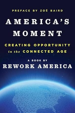 americas moment creating opportunity in the connected age 1st edition rework america ,zoe baird 0393285138,