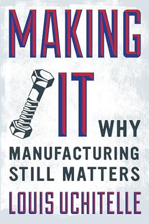 making it why manufacturing still matters 1st edition louis uchitelle 1595588973, 978-1595588975