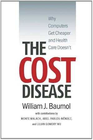 the cost disease why computers get cheaper and health care doesnt 1st edition william j baumol ,david de