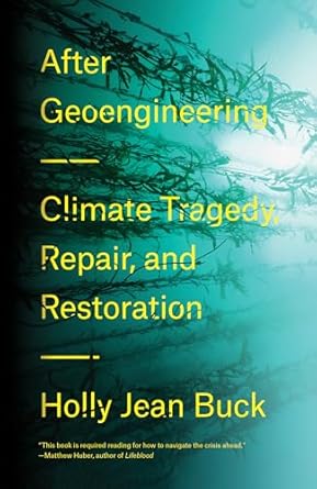 after geoengineering climate tragedy repair and restoration 1st edition holly jean buck 1788730364,