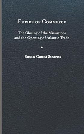 empire of commerce the closing of the mississippi and the opening of atlantic trade 1st edition susan gaunt