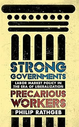 strong governments precarious workers labor market policy in the era of liberalization 1st edition philip