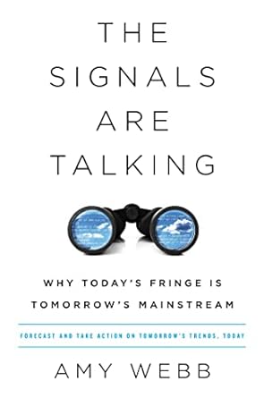 the signals are talking why todays fringe is tomorrows mainstream 1st edition amy webb 1610396669,