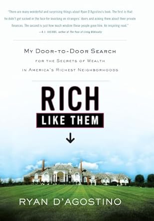 rich like them my door to door search for the secrets of wealth in americas richest neighborhoods 1st edition