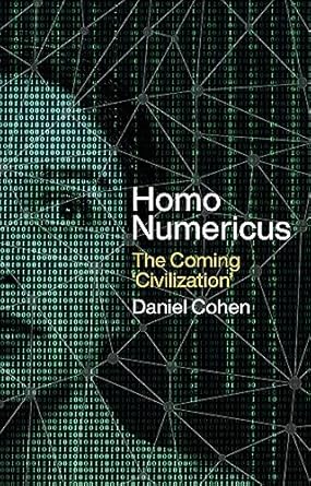 homo numericus the coming civilization 1st edition daniel cohen ,steven rendall 1509560211, 978-1509560219