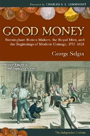 good money birmingham buton makers the royal mint and the beginnings of modern coinage 1775 1821 1st edition