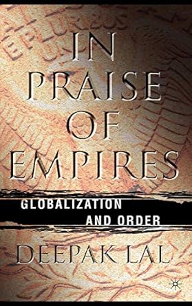 in praise of empires globalization and order 1st edition d lal 1403936390, 978-1403936394