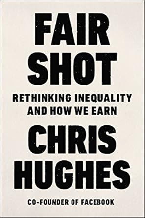 fair shot rethinking inequality and how we earn 1st edition chris hughes 1250196590, 978-1250196590