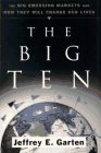 the big ten the big emerging markets and how they will change our lives 1st edition jeffrey e garten