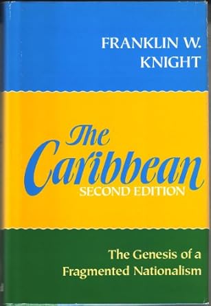 the caribbean the genesis of a fragmented nationalism 2nd edition franklin w knight 0195054407, 978-0195054408