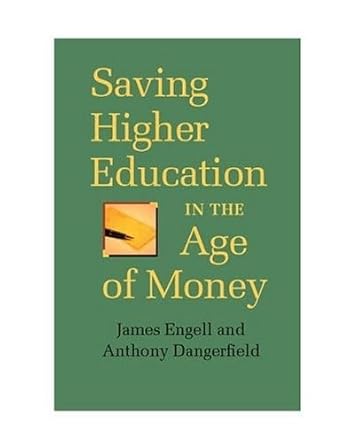 saving higher education in the age of money 1st edition james engell ,anthony dangerfield 081392331x,