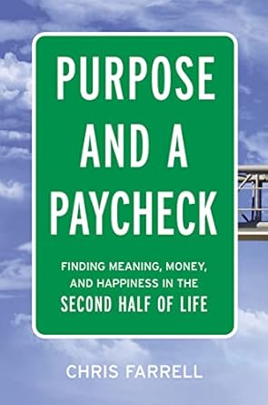 purpose and a paycheck finding meaning money and happiness in the second half of life 1st edition chris