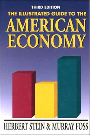 the illustrated guide to the american economy 1st edition herbert stein 0844741035, 978-0844741031