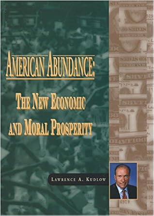 american abundance the new economic and moral prosperity 1st edition lawrence kudlow 0828111170,