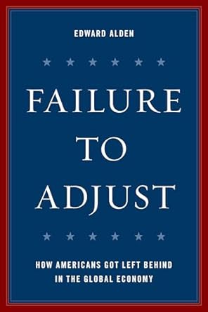 failure to adjust how americans got left behind in the global economy 1st edition edward alden 1442272600,