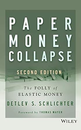 paper money collapse the folly of elastic money 2nd edition detlev s schlichter ,thomas mayer 1118877322,