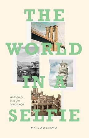 the world in a selfie an inquiry into the tourist age 1st edition marco d'eramo 1788731077, 978-1788731072