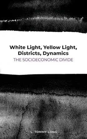 white light yellow light districts dynamics the socioeconomic divide 1st edition l tommy long 1649135041,