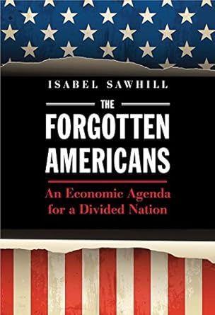 the forgotten americans an economic agenda for a divided nation 1st edition isabel sawhill 0300230362,