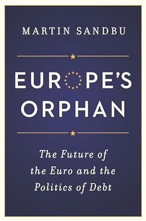 europes orphan the future of the euro and the politics of debt 1st edition martin sandbu 069116830x,