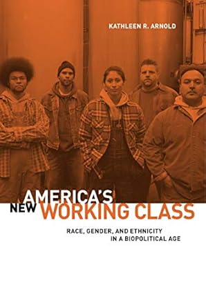 americas new working class race gender and ethnicity in a biopolitical age 1st edition kathleen r arnold