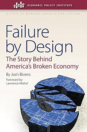 failure by design the story behind americas broken economy 1st edition josh bivens ,lawrence mishel