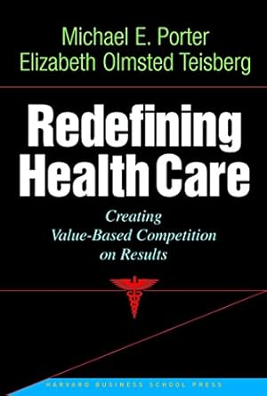 redefining health care creating value based competition on results 1st edition michael e porter ,elizabeth