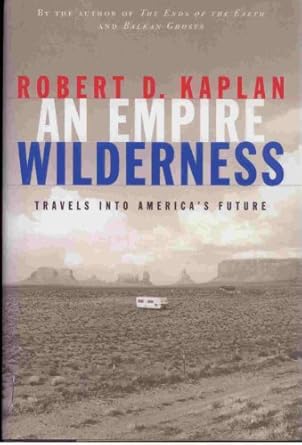 an empire wilderness travels into americas future 1st edition robert d kaplan 0679451900, 978-0679451907