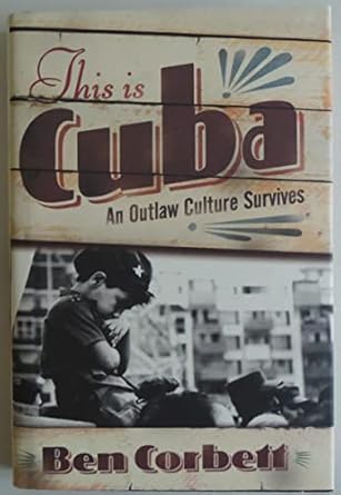 this is cuba an outlaw culture survives 1st edition ben corbett 0813338263, 978-0813338262