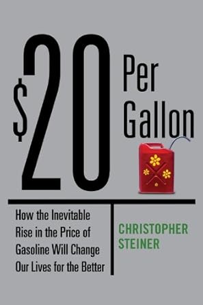 $20 per gallon how the inevitable rise in the price of gasoline will change our lives for the better 1st