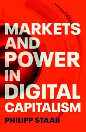 markets and power in digital capitalism 1st edition philipp staab 152617216x, 978-1526172167