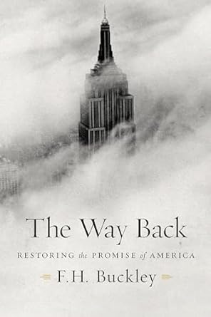 the way back restoring the promise of america 1st edition f h buckley 1594038570, 978-1594038570