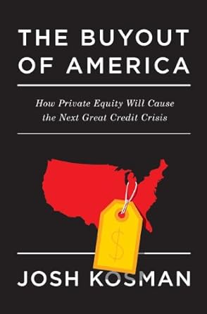 the buyout of america how private equity will cause the next great credit crisis 1st edition josh kosman