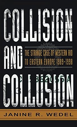 collision and collusion the strange case of western aid to eastern europe 1989 1998 1st edition janine r