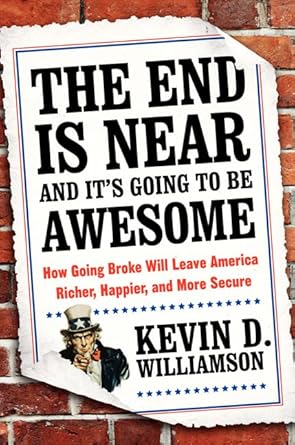 the end is near and its going to be awesome how going broke will leave america richer happier and more secure