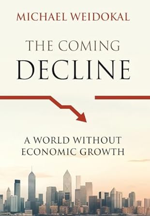 the coming decline a world without economic growth 1st edition michael weidokal b0d1pfpycl, 979-8990452503