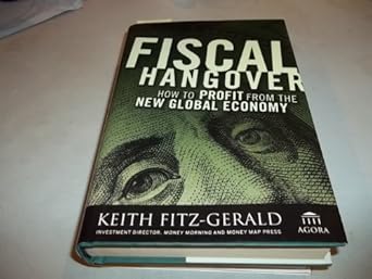 fiscal hangover how to profit from the new global economy 1st edition keith fitz gerald 0470289147,